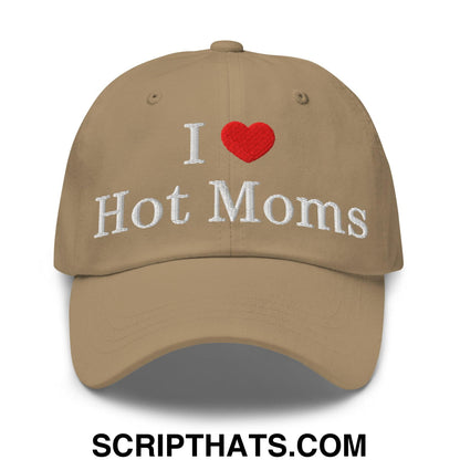 I Love Hot Moms Embroidered Dad Hat Khaki