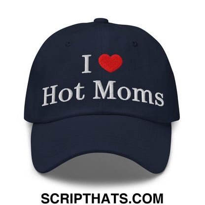 I Love Hot Moms Embroidered Dad Hat Navy