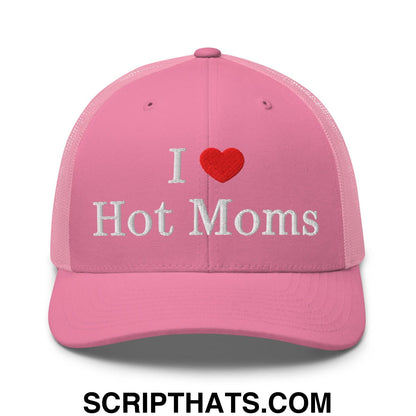I Love Hot Moms Embroidered Mesh Trucker Hat Pink