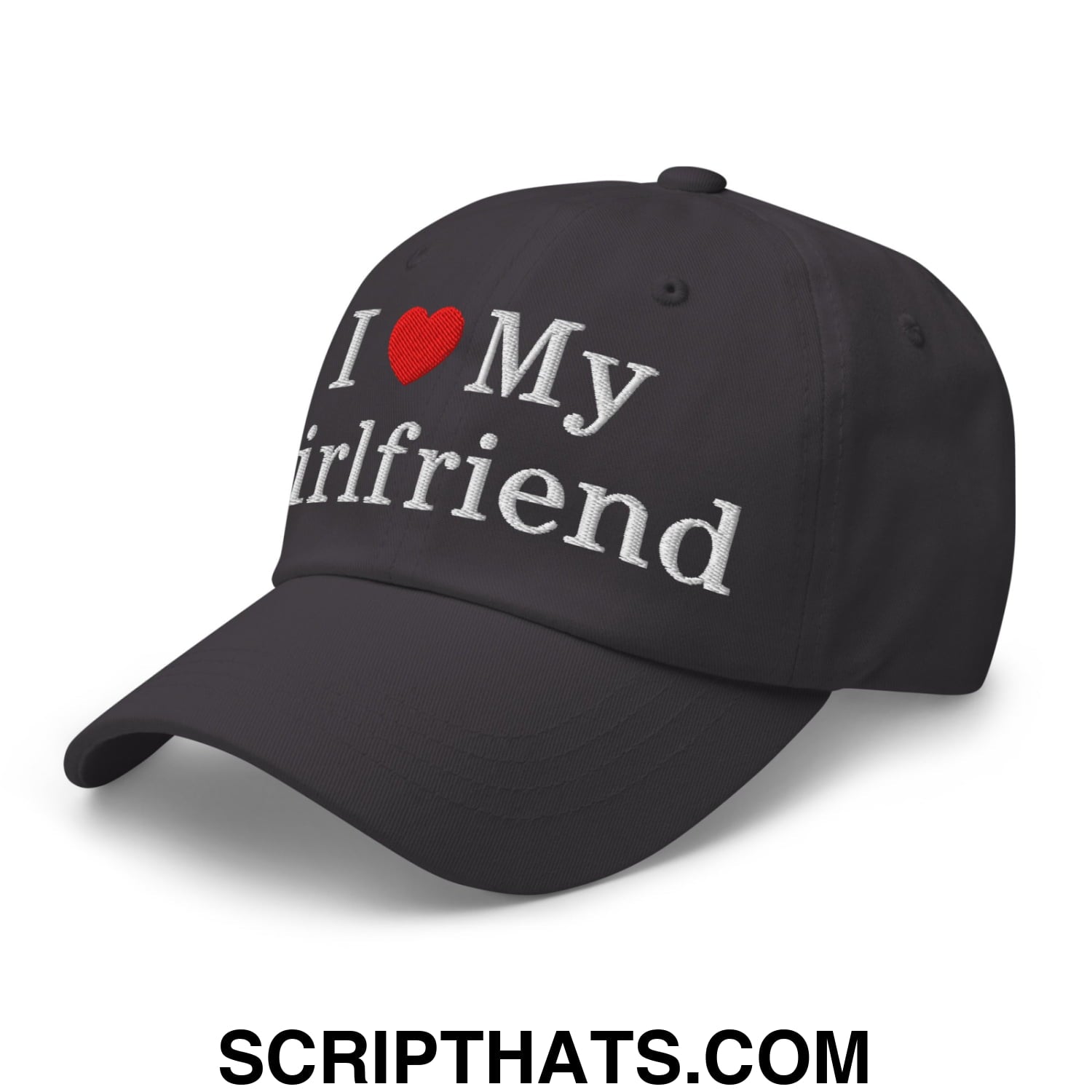 I Love My Girlfriend Embroidered Unstructured Dad Hat Dark Grey