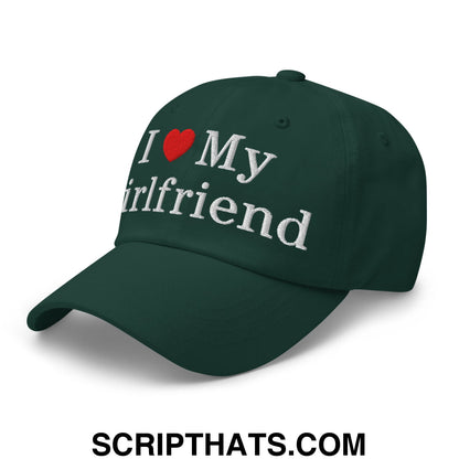 I Love My Girlfriend Embroidered Unstructured Dad Hat Spruce