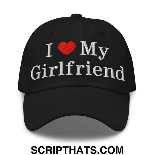 I Love My Girlfriend Embroidered Unstructured Dad Hat Black