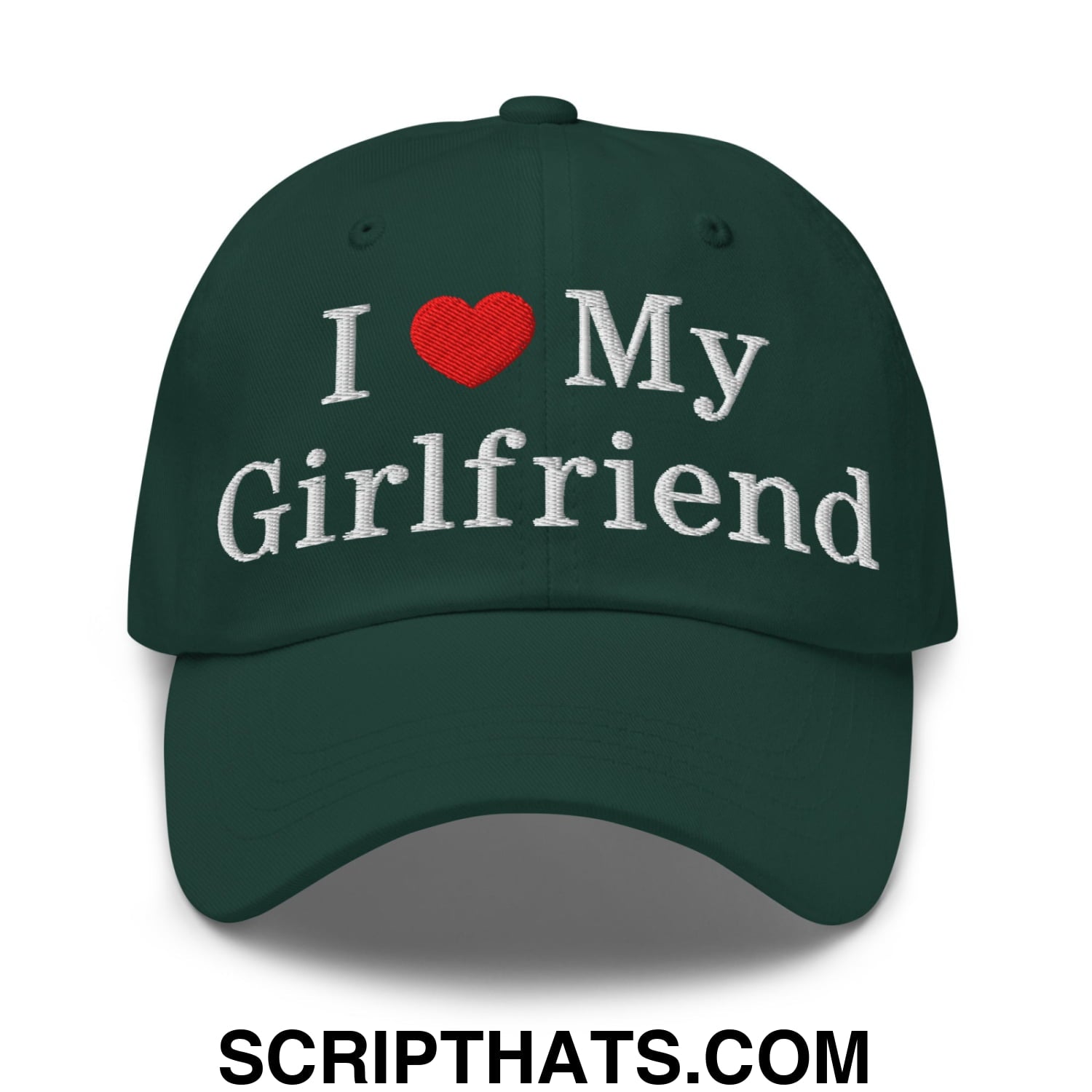 I Love My Girlfriend Embroidered Unstructured Dad Hat Spruce