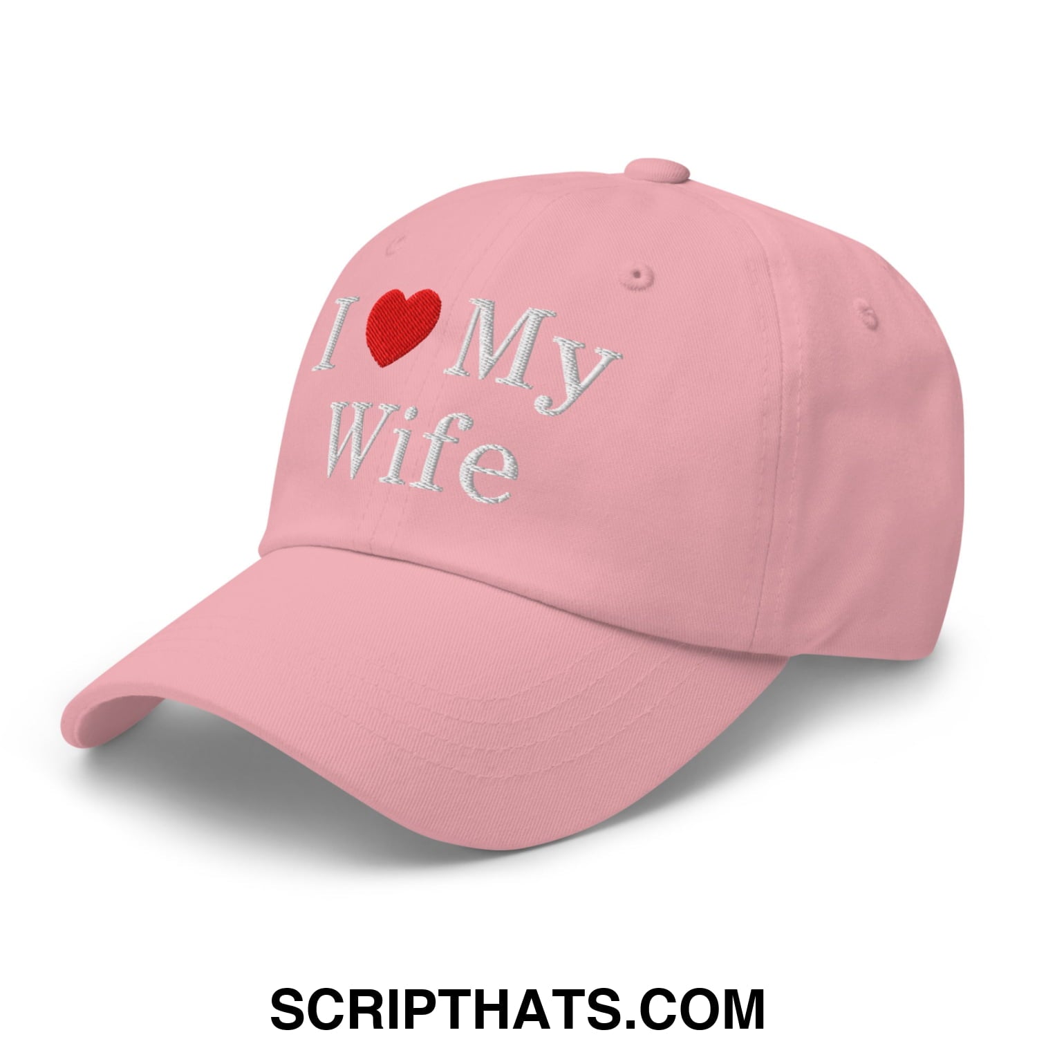 I Love My Wife Embroidered Unstructured Dad Hat Pink