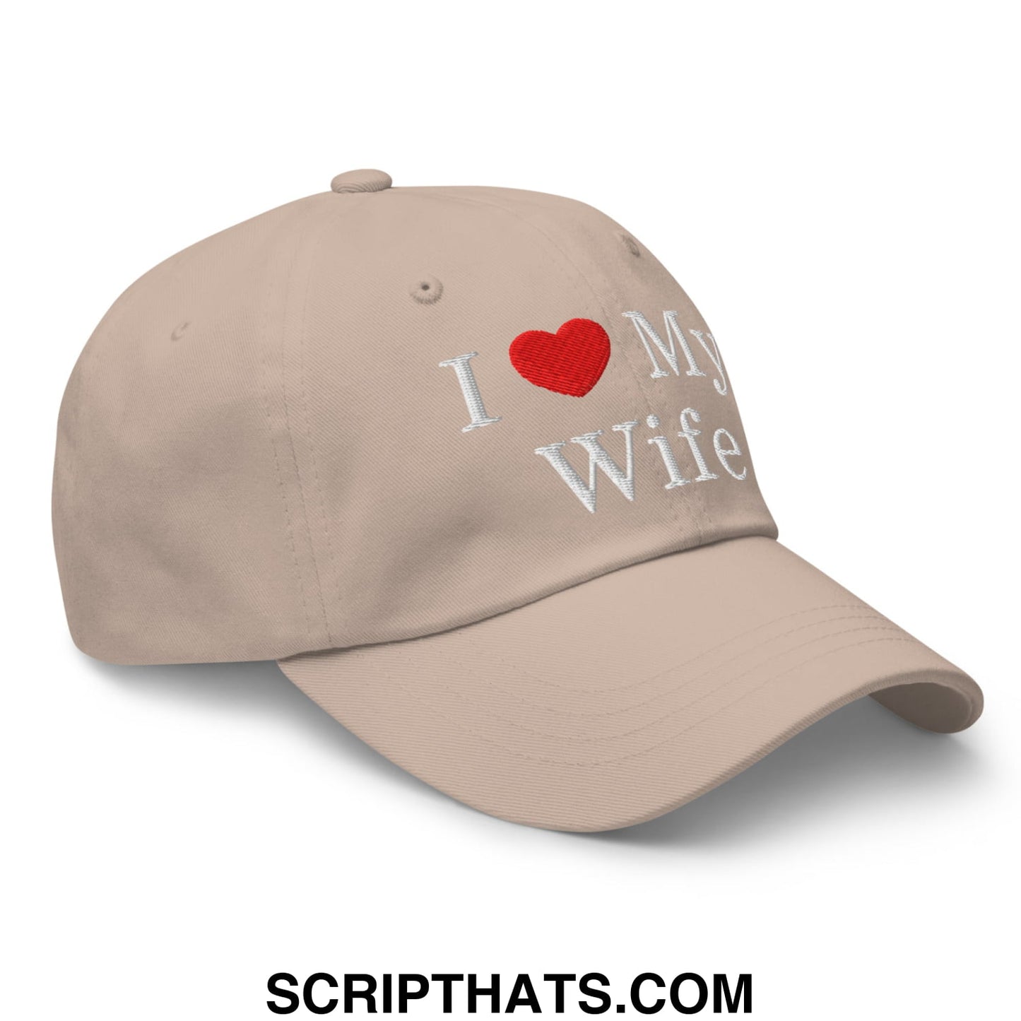 I Love My Wife Embroidered Unstructured Dad Hat Stone