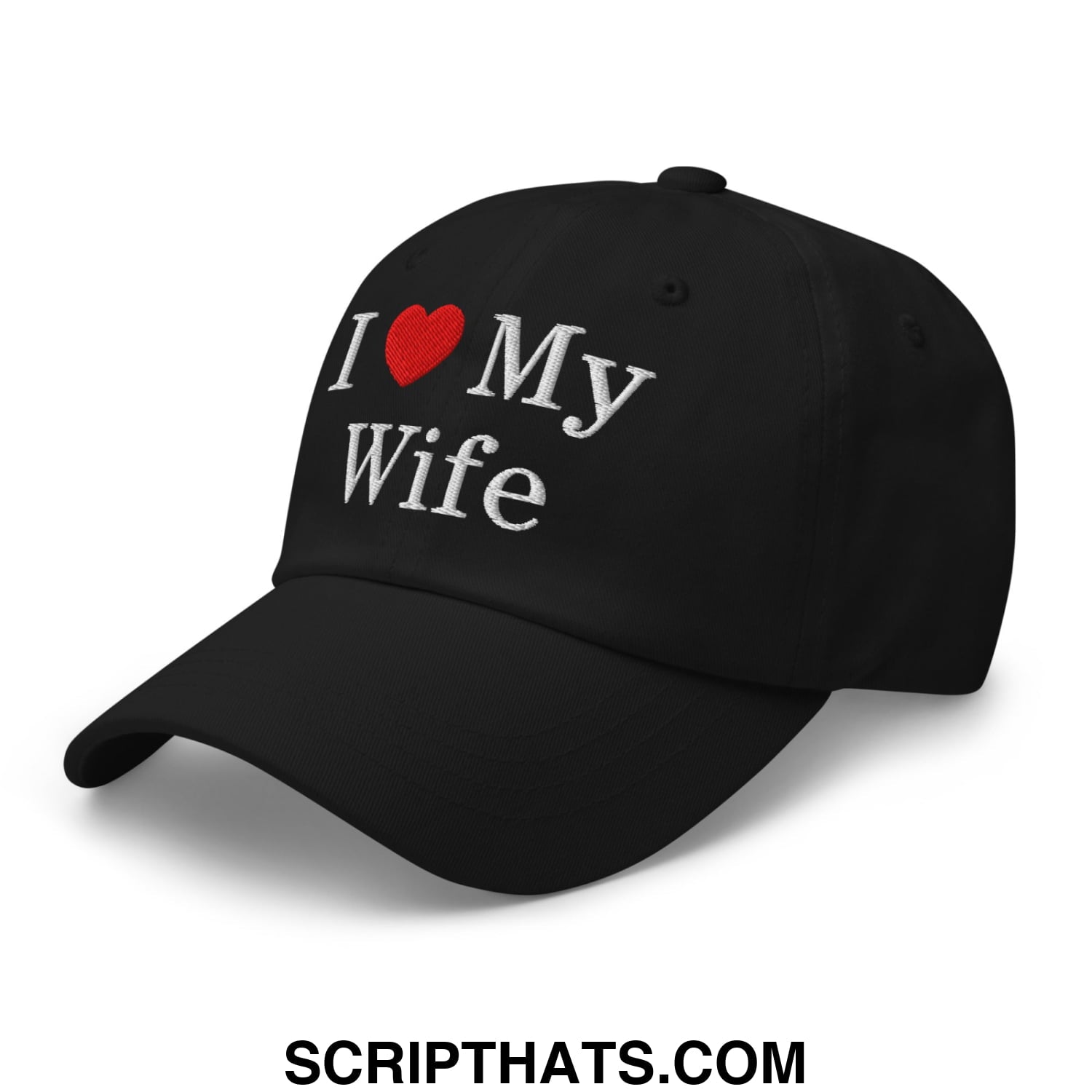 I Love My Wife Embroidered Unstructured Dad Hat Black