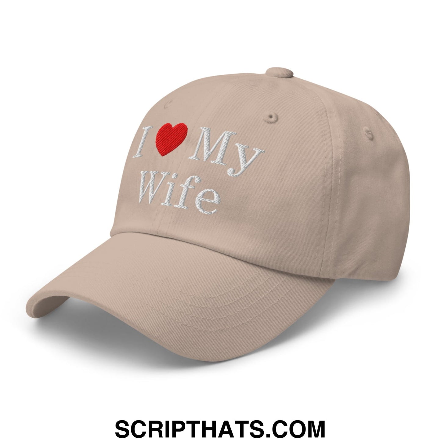 I Love My Wife Embroidered Unstructured Dad Hat Stone