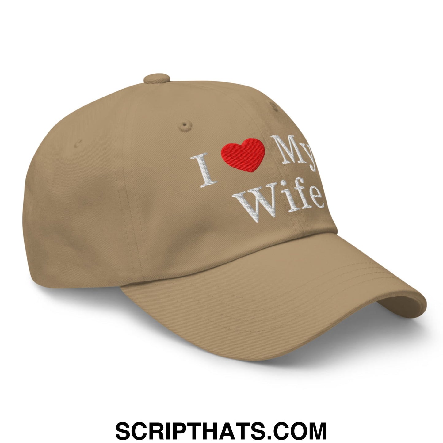 I Love My Wife Embroidered Unstructured Dad Hat Khaki