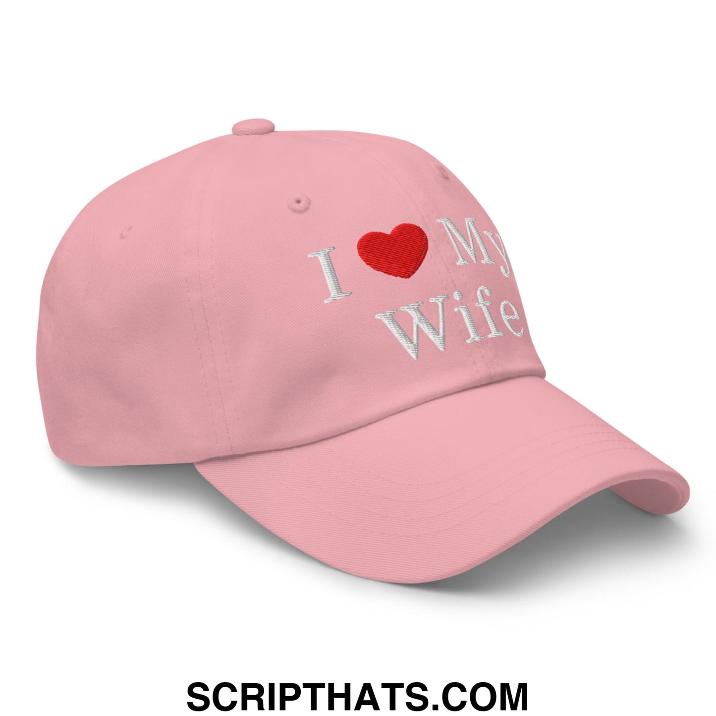 I Love My Wife Embroidered Unstructured Dad Hat Pink