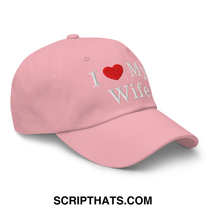 I Love My Wife Embroidered Unstructured Dad Hat Pink