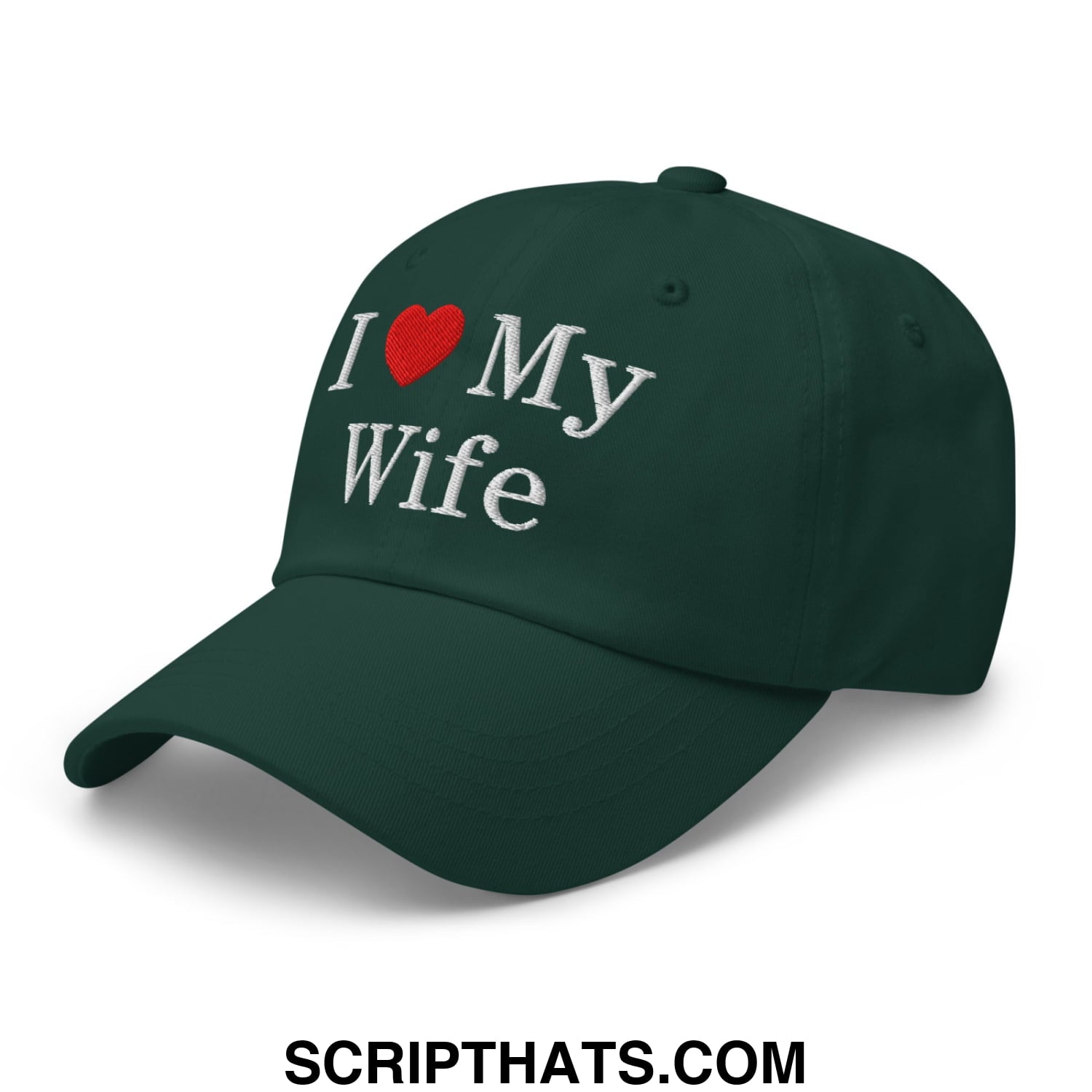 I Love My Wife Embroidered Unstructured Dad Hat Spruce