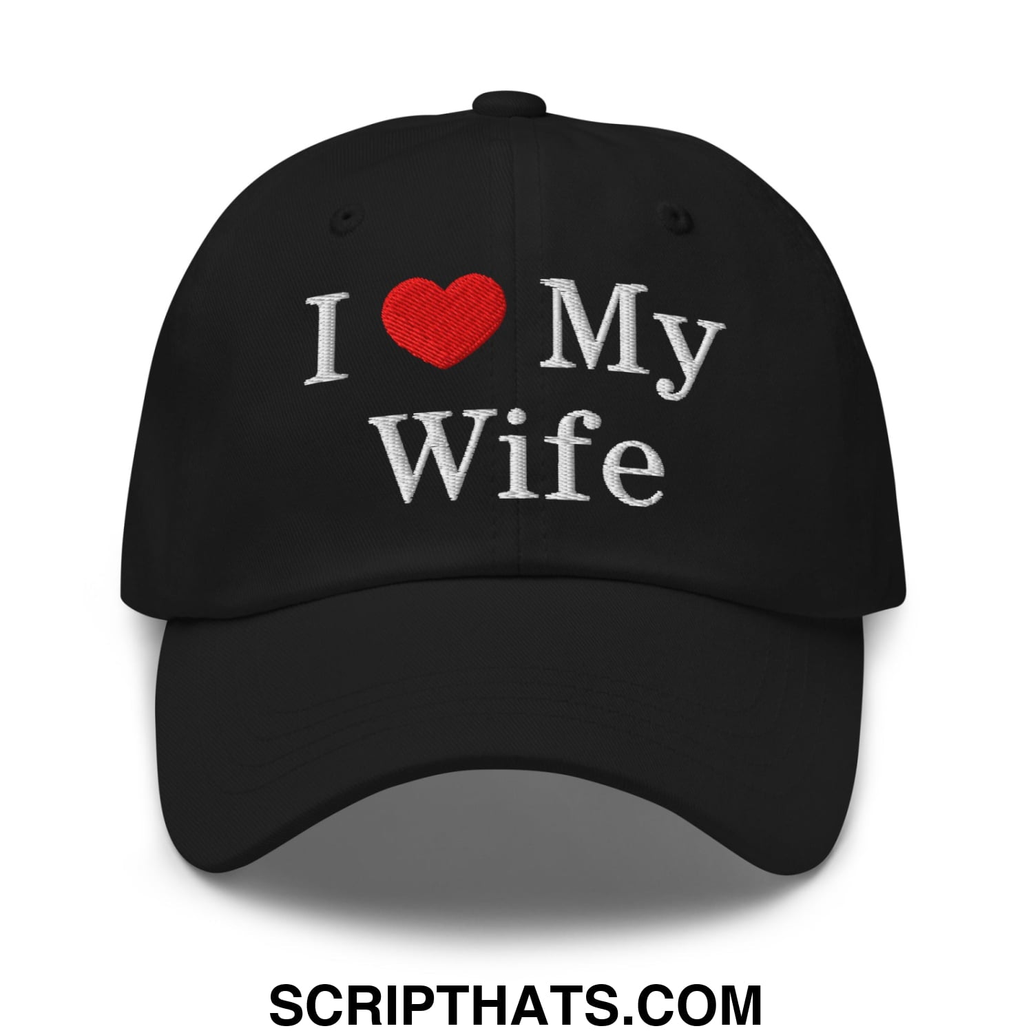 I Love My Wife Embroidered Unstructured Dad Hat Black