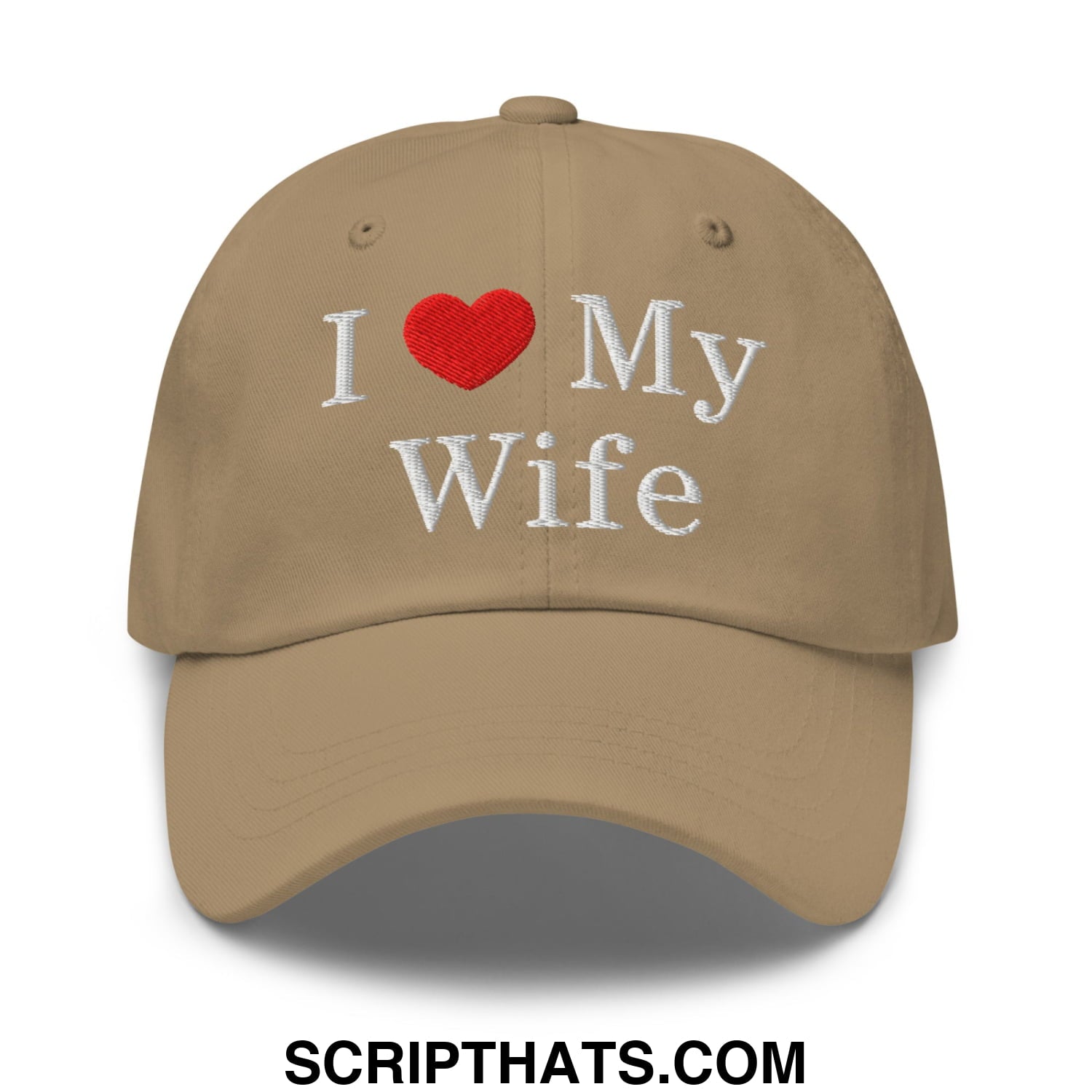 I Love My Wife Embroidered Unstructured Dad Hat Khaki