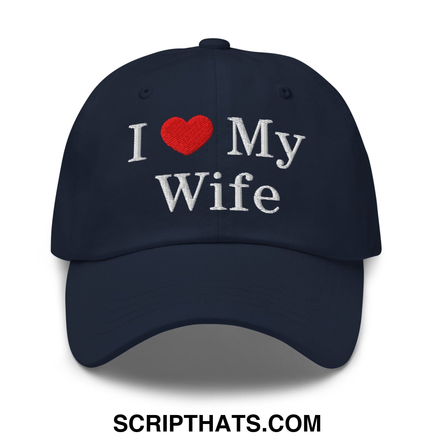 I Love My Wife Embroidered Unstructured Dad Hat Navy