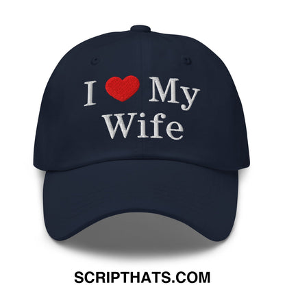 I Love My Wife Embroidered Unstructured Dad Hat Navy