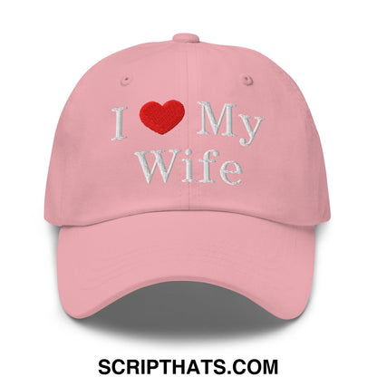 I Love My Wife Embroidered Unstructured Dad Hat Pink