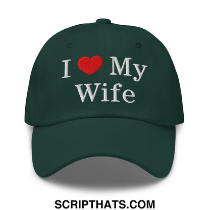 I Love My Wife Embroidered Unstructured Dad Hat Spruce