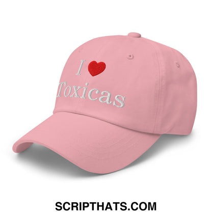 I Love Toxicas Embroidered Unstructured Dad Hat Pink