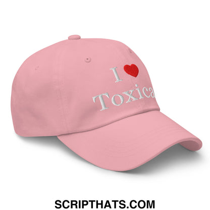I Love Toxicas Embroidered Unstructured Dad Hat Pink