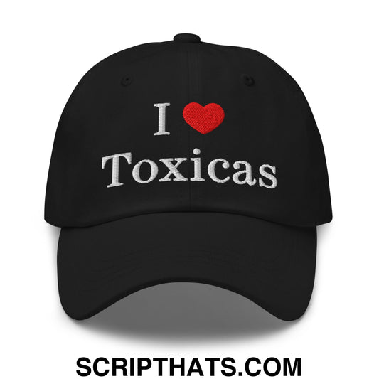 I Love Toxicas Embroidered Unstructured Dad Hat Black