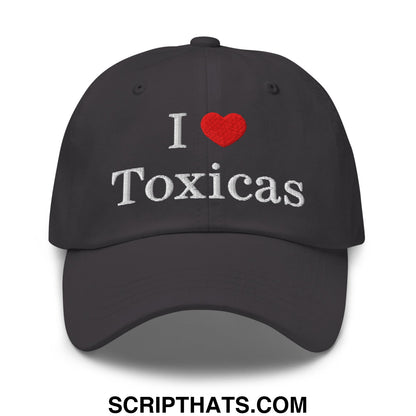 I Love Toxicas Embroidered Unstructured Dad Hat Dark Grey