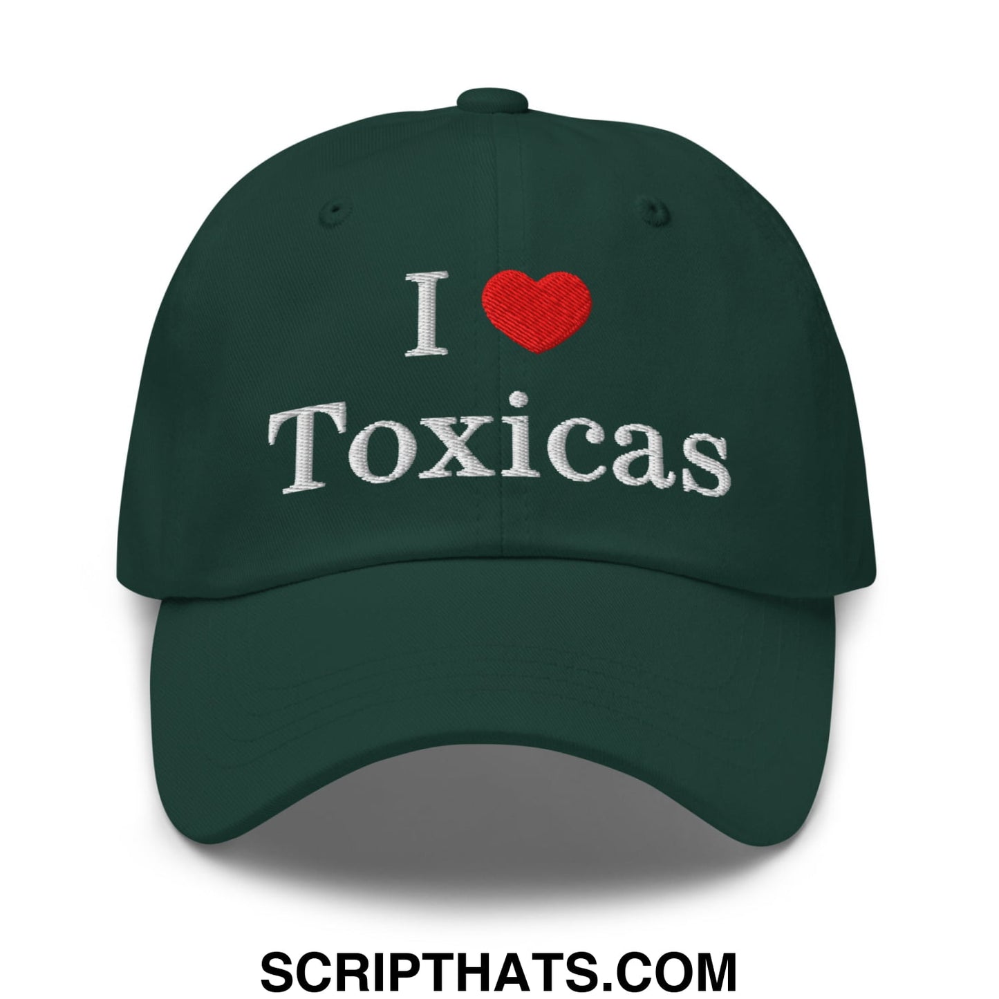 I Love Toxicas Embroidered Unstructured Dad Hat Spruce