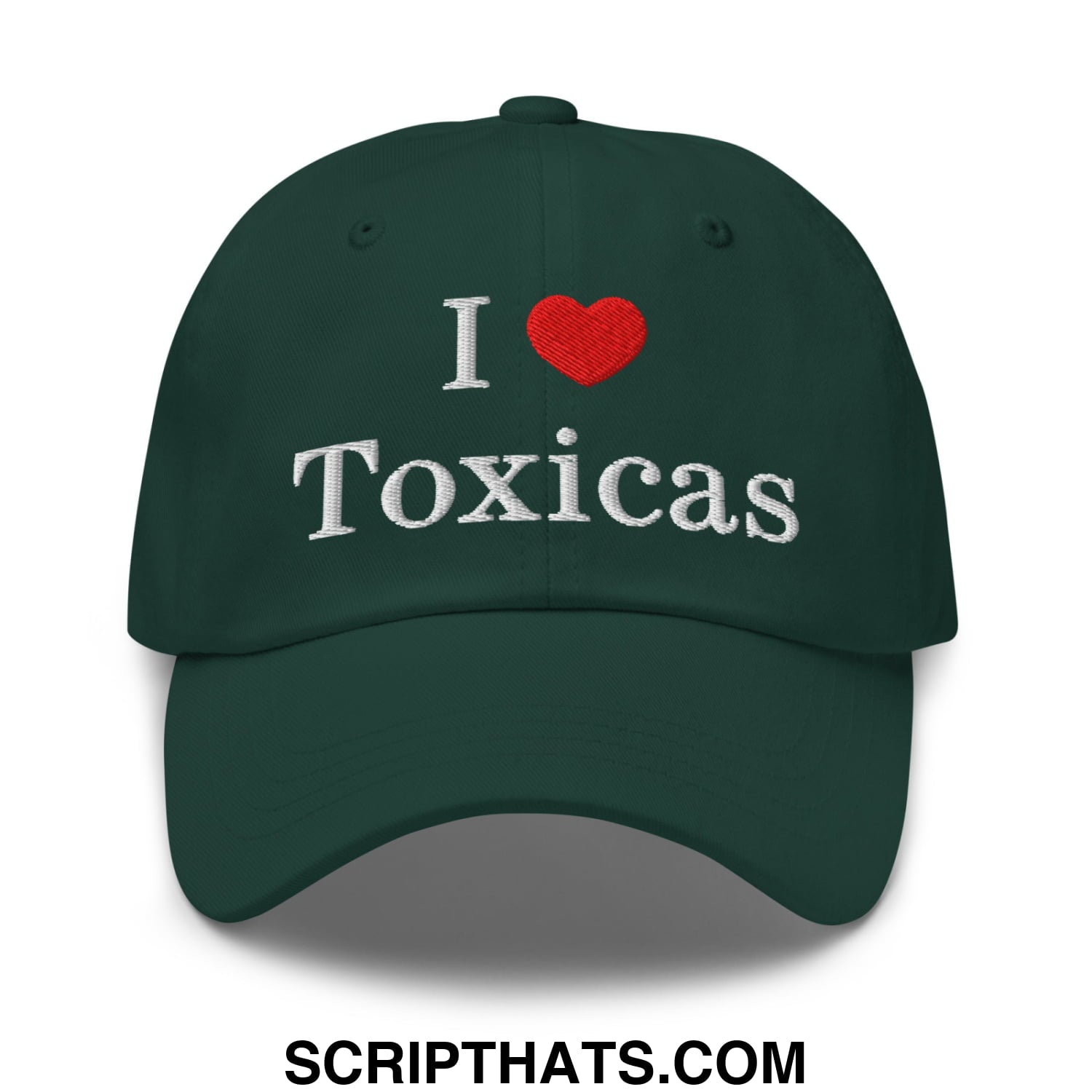 I Love Toxicas Embroidered Unstructured Dad Hat Spruce
