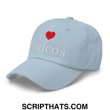I Love Toxicos Embroidered Unstructured Dad Hat Light Blue