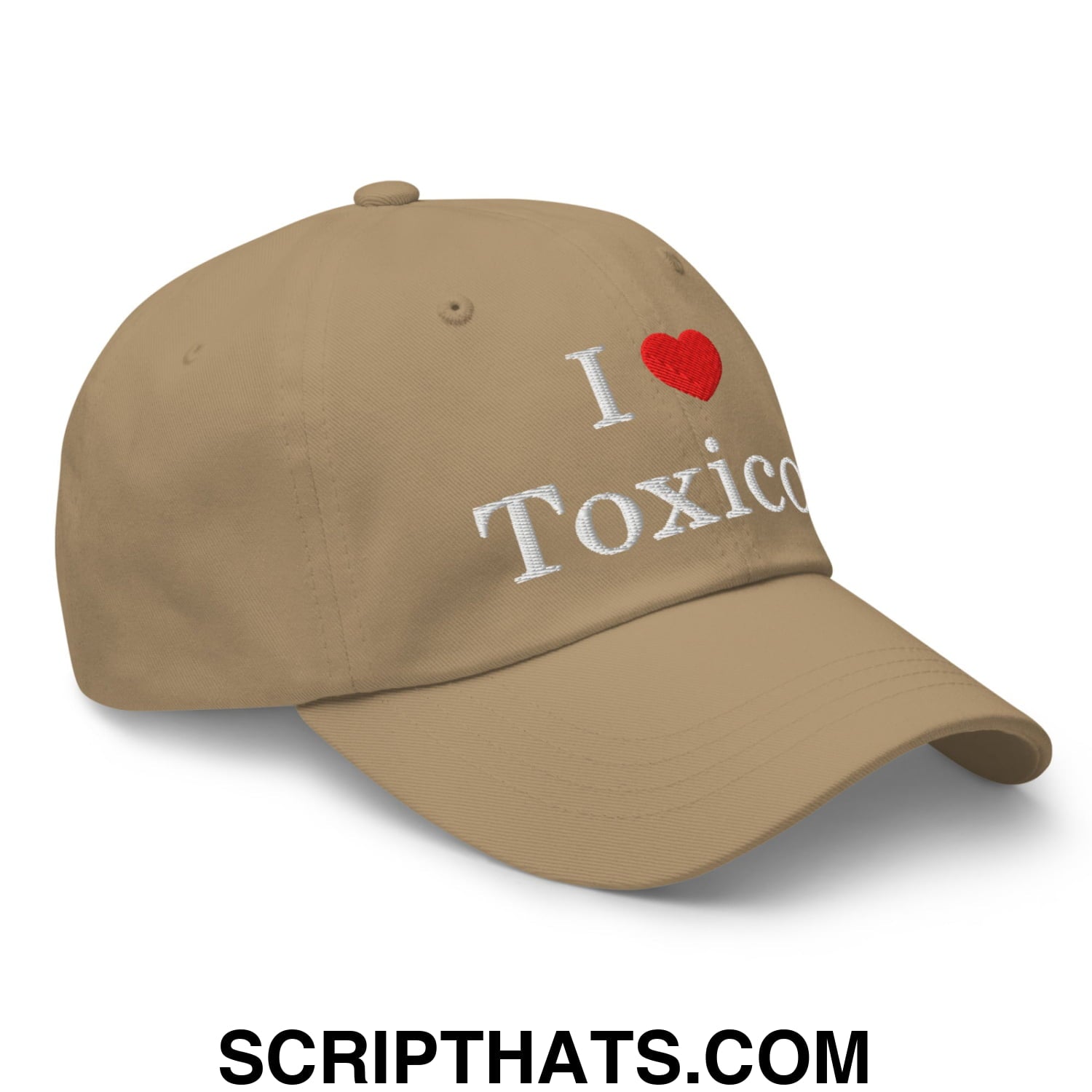 I Love Toxicos Embroidered Unstructured Dad Hat Khaki