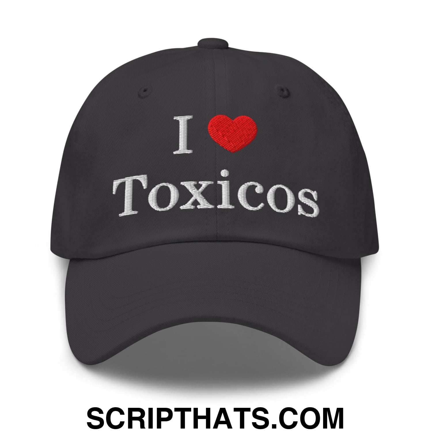 I Love Toxicos Embroidered Unstructured Dad Hat Dark Grey