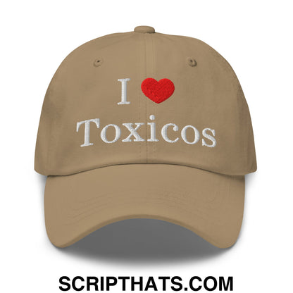 I Love Toxicos Embroidered Unstructured Dad Hat Khaki
