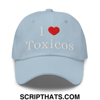 I Love Toxicos Embroidered Unstructured Dad Hat Light Blue