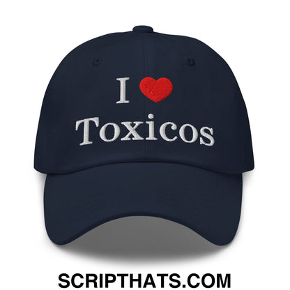 I Love Toxicos Embroidered Unstructured Dad Hat Navy