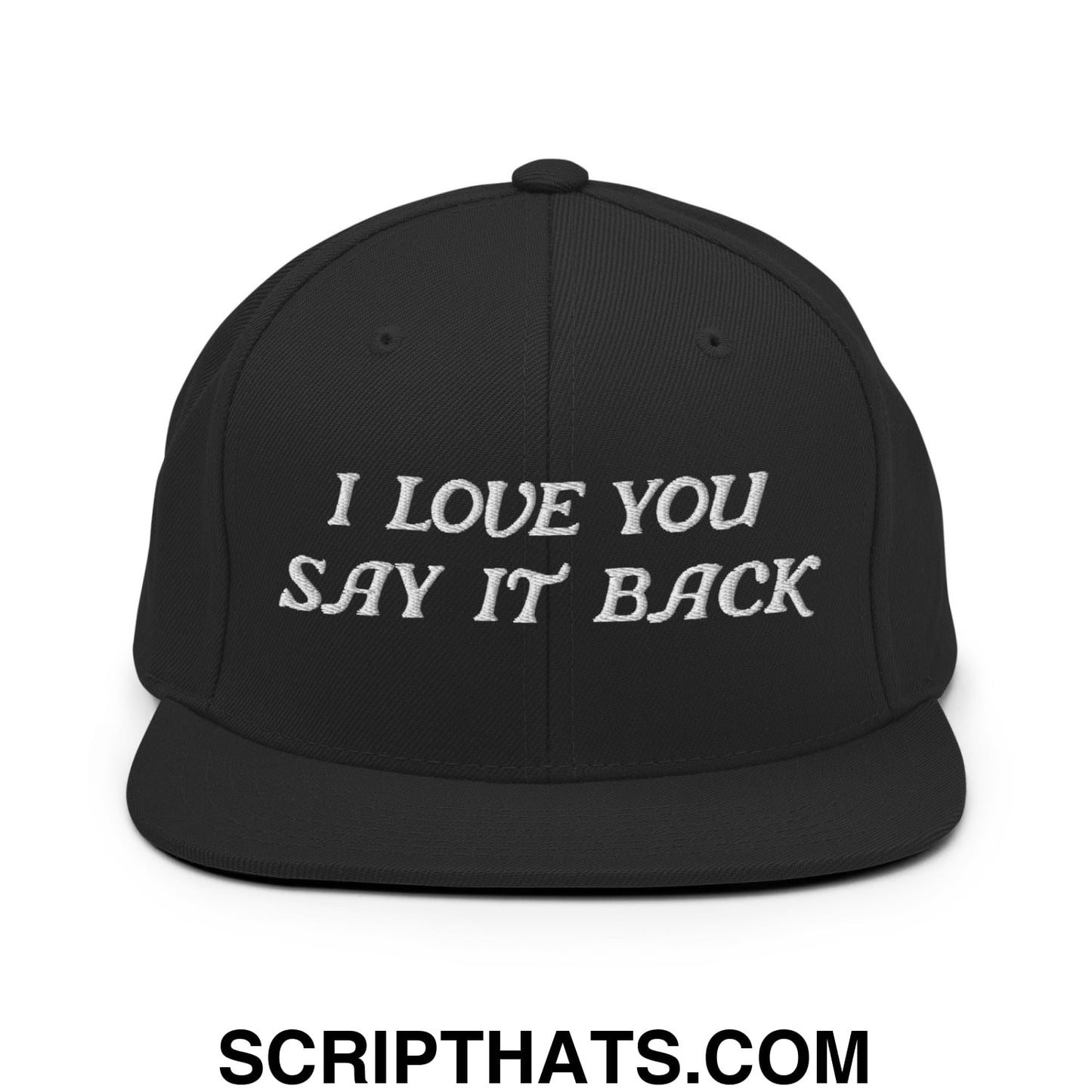 I Love You Say It Back Embroidered Flat Bill Brim Snapback Hat Black