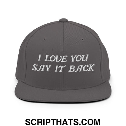I Love You Say It Back Embroidered Flat Bill Brim Snapback Hat Dark Grey