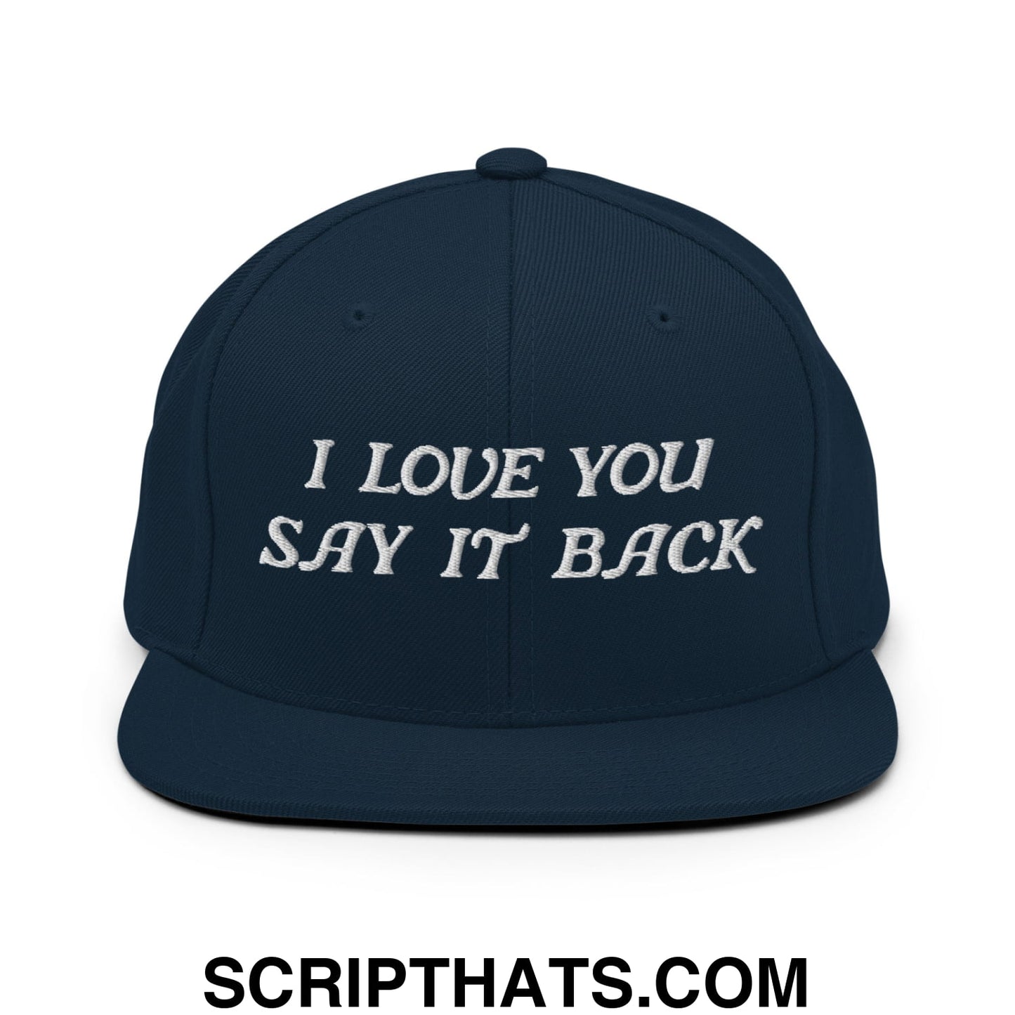 I Love You Say It Back Embroidered Flat Bill Brim Snapback Hat Dark Navy
