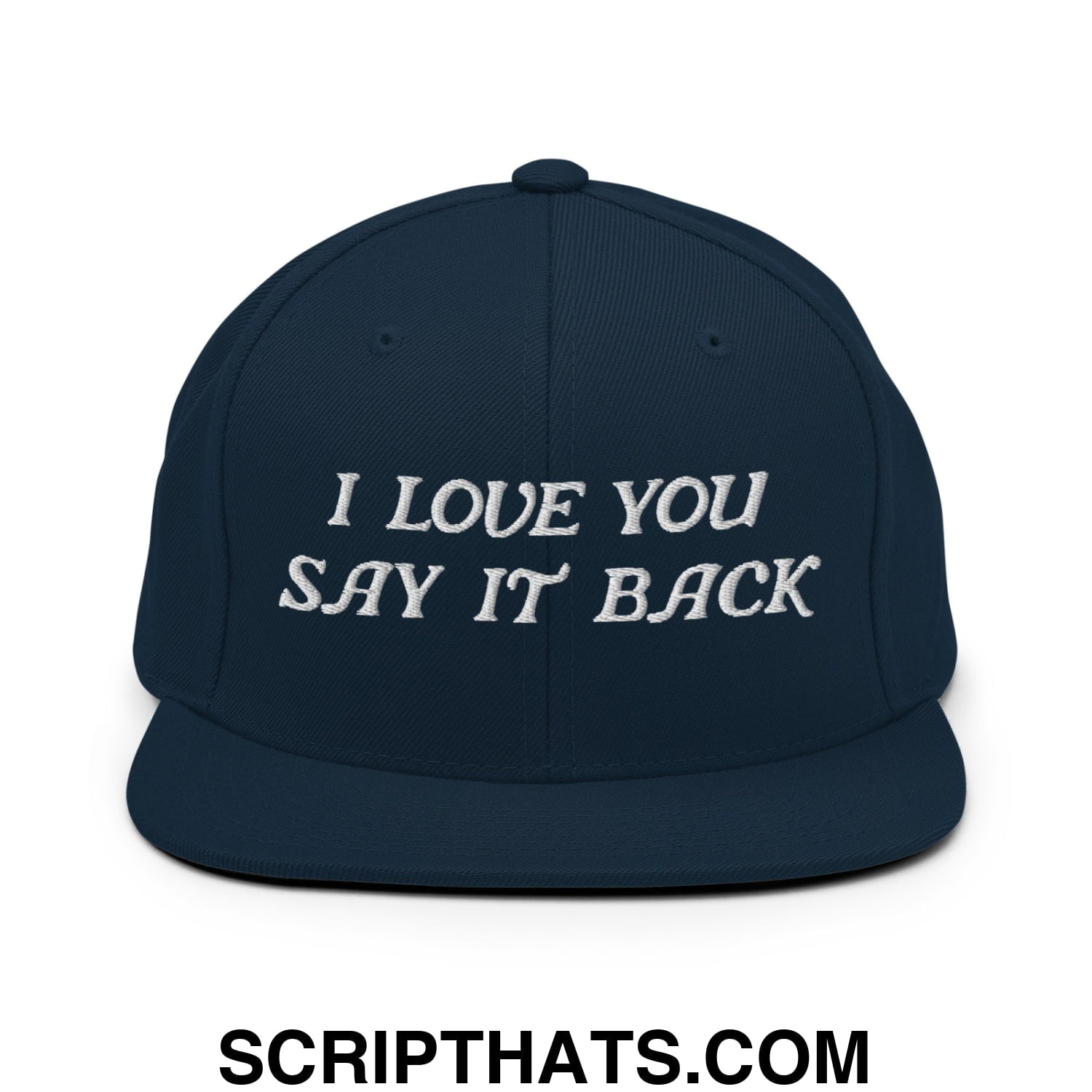 I Love You Say It Back Embroidered Flat Bill Brim Snapback Hat Dark Navy