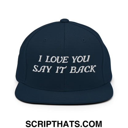 I Love You Say It Back Embroidered Flat Bill Brim Snapback Hat Dark Navy