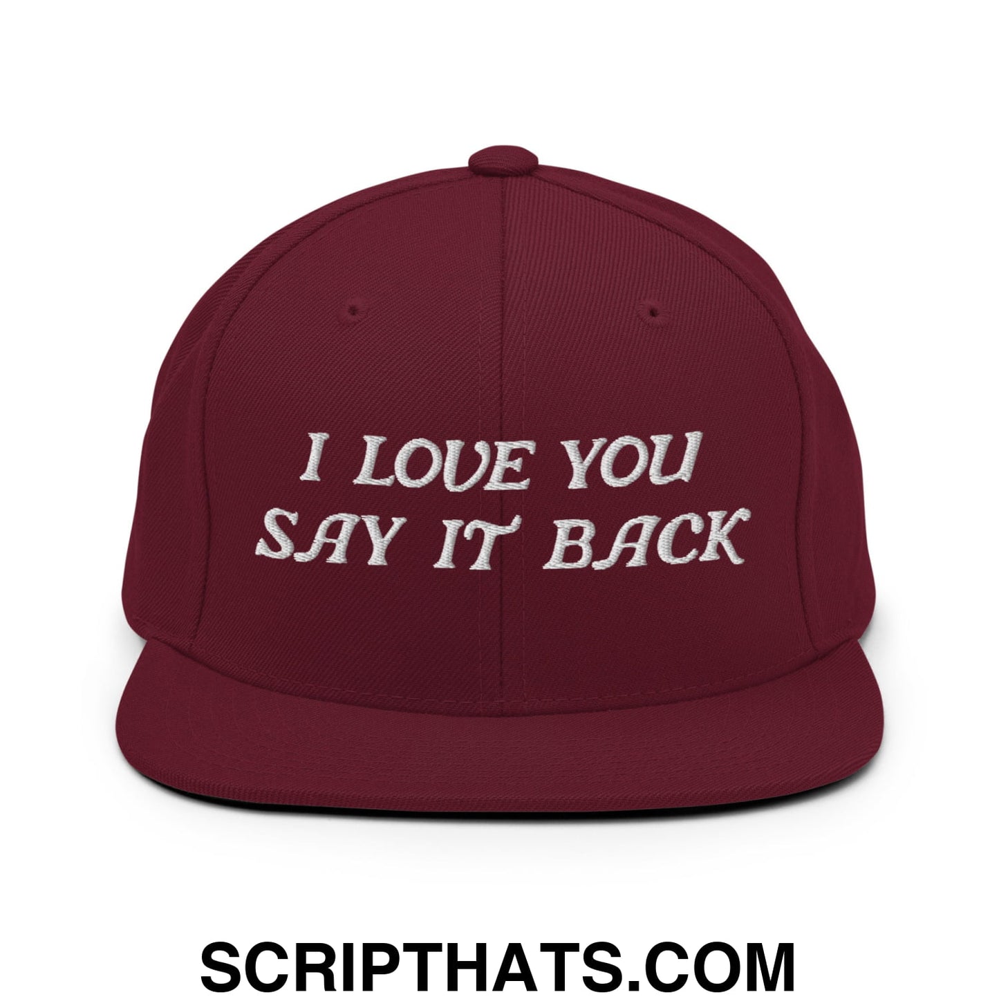 I Love You Say It Back Embroidered Flat Bill Brim Snapback Hat Maroon