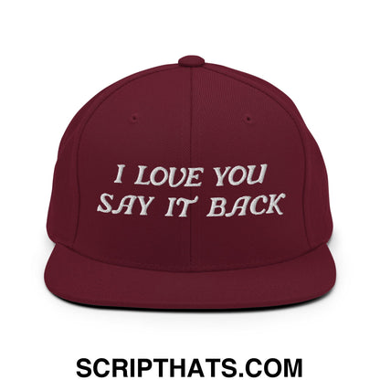 I Love You Say It Back Embroidered Flat Bill Brim Snapback Hat Maroon