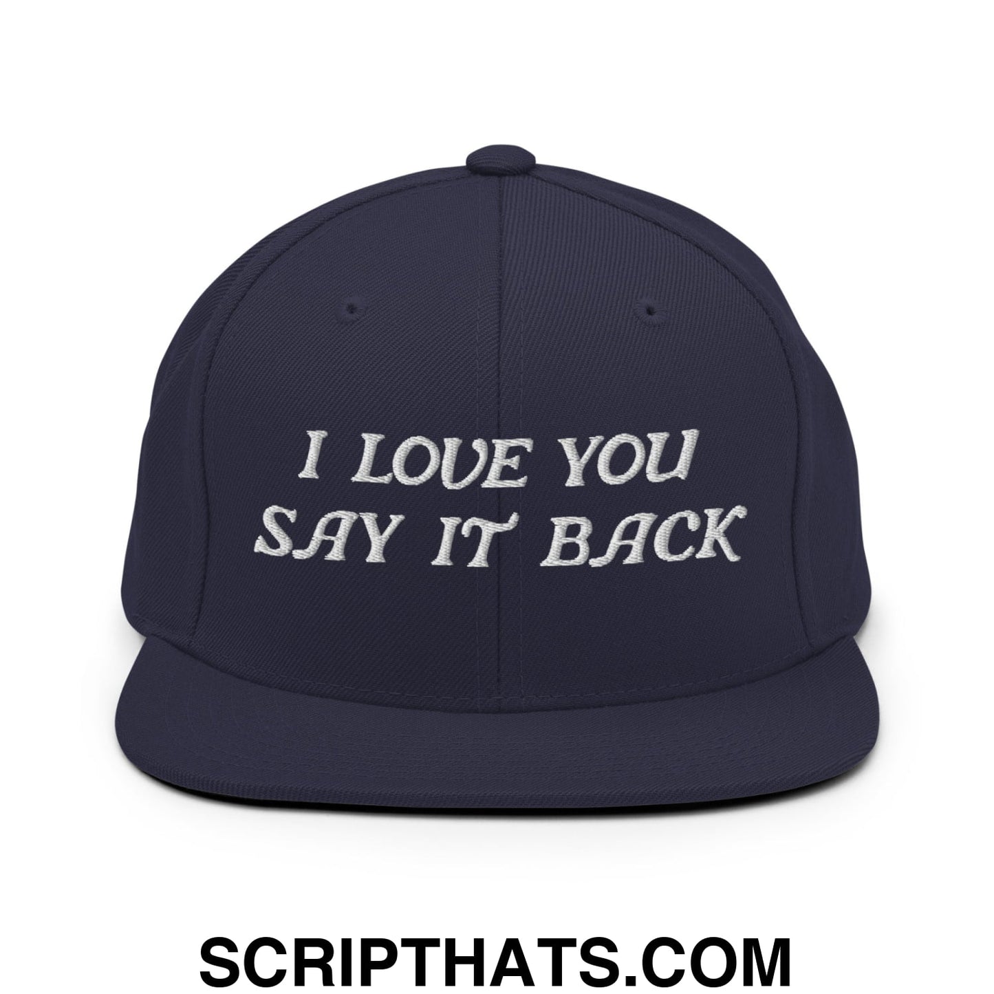 I Love You Say It Back Embroidered Flat Bill Brim Snapback Hat Navy