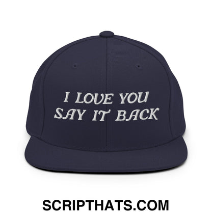 I Love You Say It Back Embroidered Flat Bill Brim Snapback Hat Navy