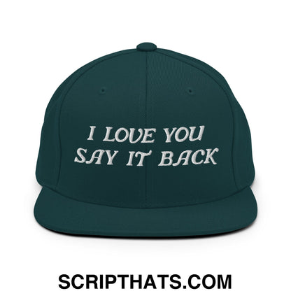I Love You Say It Back Embroidered Flat Bill Brim Snapback Hat Spruce