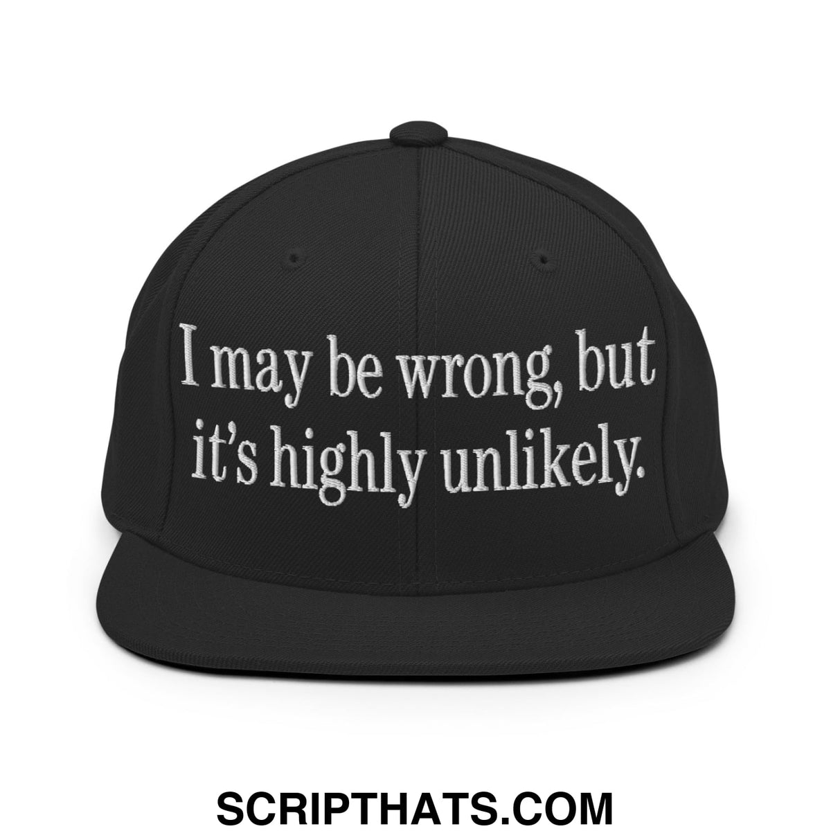 Black snapback hat with flat bill brim and white embroidered text reading i may be wrong but its highly unlikely