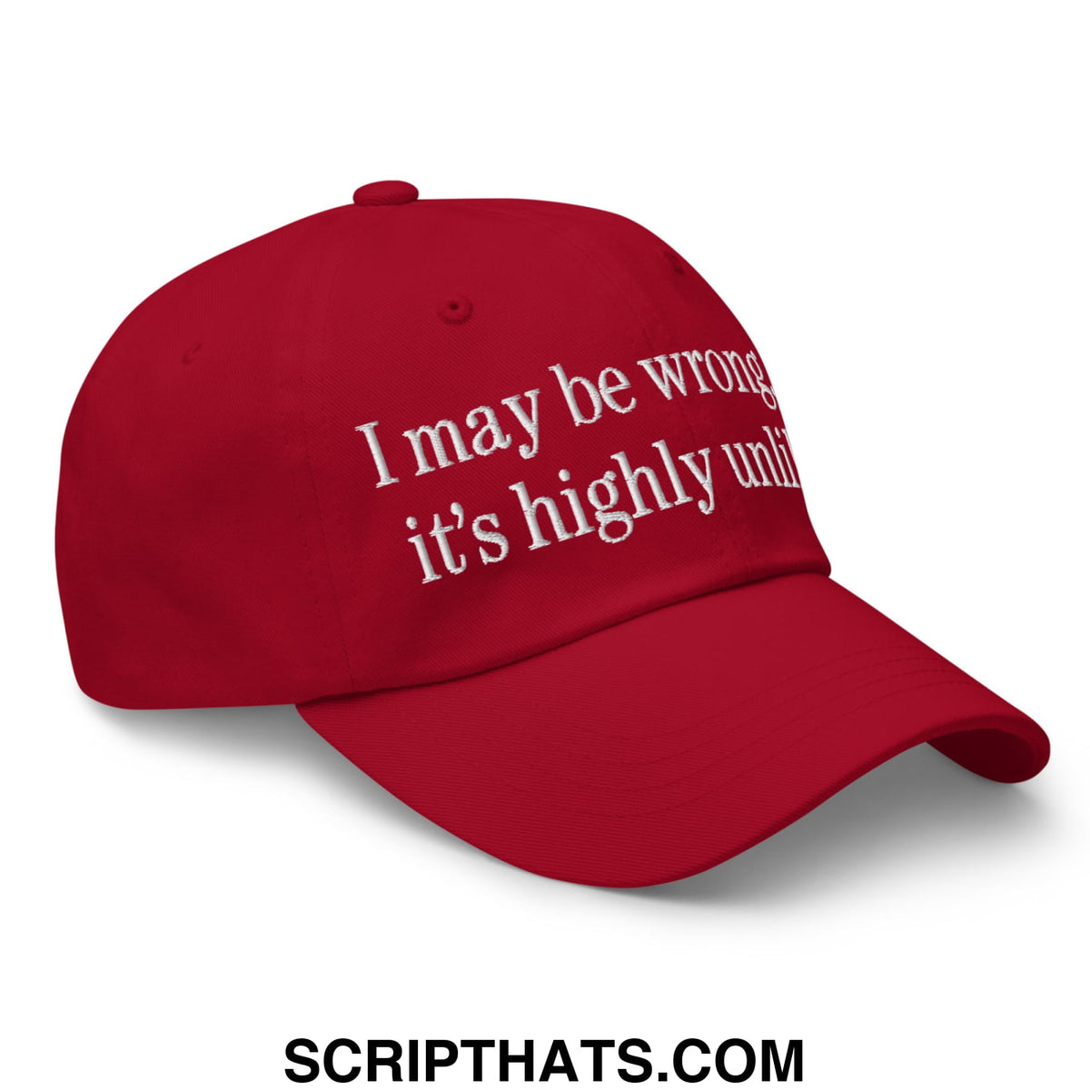 Red embroidered unstructured dad hat with white text i may be wrong it’s highly unlikely for casual wear