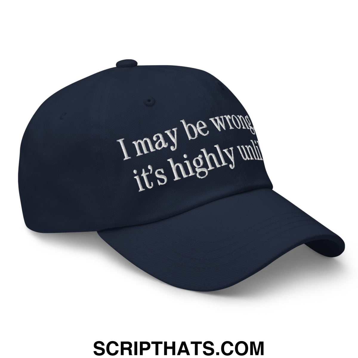 Navy blue unstructured dad hat with white embroidered text i may be wrong but its highly unlikely baseball cap