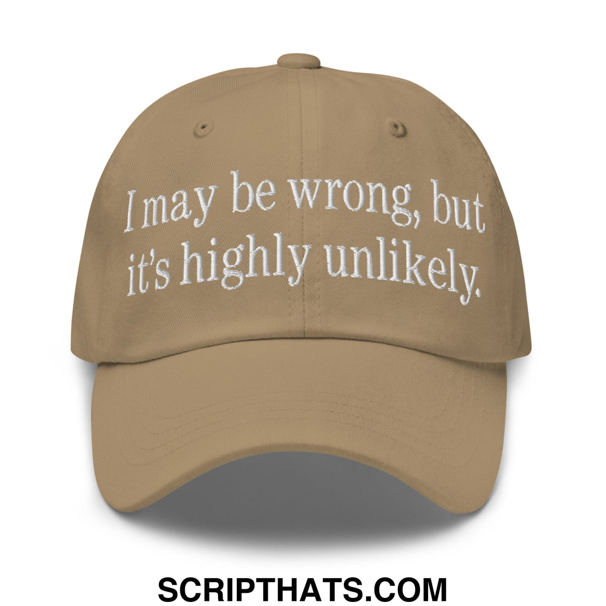 Tan embroidered unstructured dad hat with white text i may be wrong but it is highly unlikely baseball cap