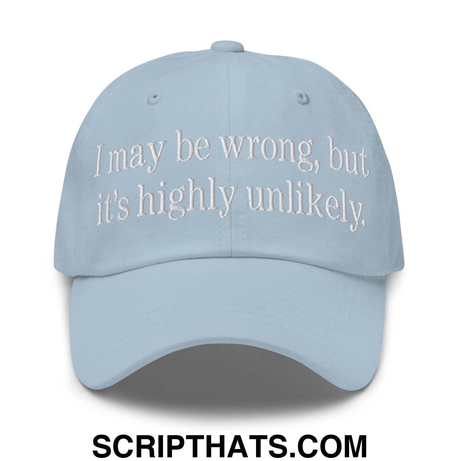 I may be wrong, but it's highly unlikely. Embroidered Unstructured Dad Hat Light Blue