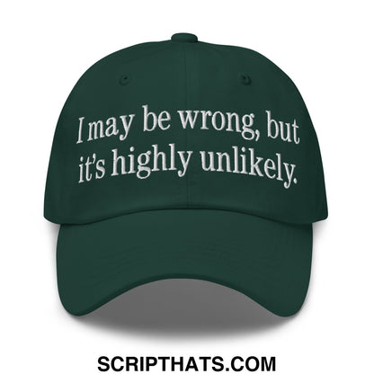 Dark green unstructured dad hat with white embroidered text i may be wrong but it’s highly unlikely on front