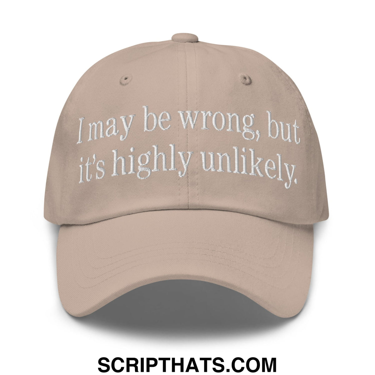 Beige unstructured dad hat with white embroidered text i may be wrong but its highly unlikely baseball cap